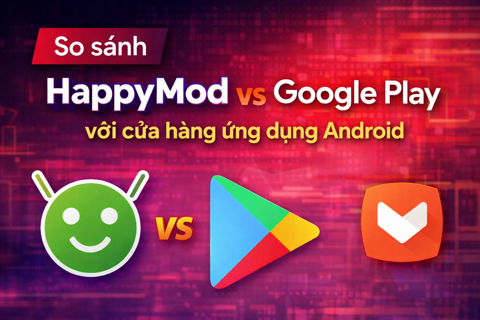 So sánh HappyMod và Google Play: khác gì với các cửa hàng ứng dụng Android?