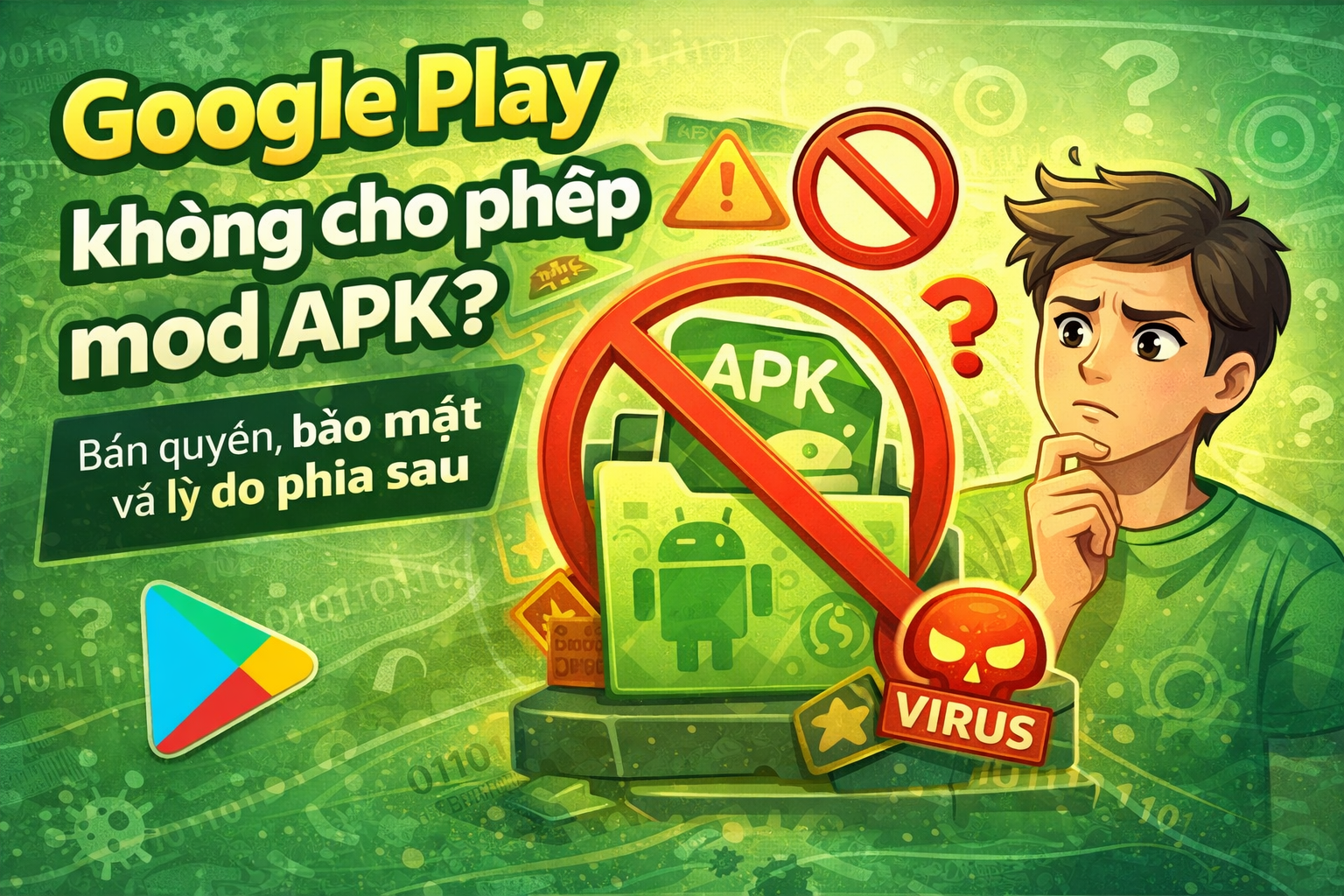 Vì sao Google Play không cho phép mod APK? Lý do thật sự phía sau